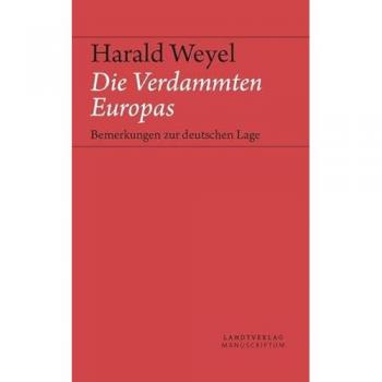 Harald Weyel Die Verdammten Europas: Bemerkungen Zur Deutschen Lage (Landt Verlag)