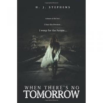 When There's No Tomorrow: I Dream of the Past...I Fear the Present...I Weep for the Future...