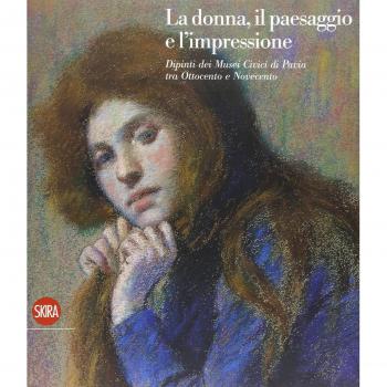 LA DONNA, IL PAESAGGIO E L#IMPRESSIONE. DIPINTI DEI MUSEI CIVICI DI PAVIA