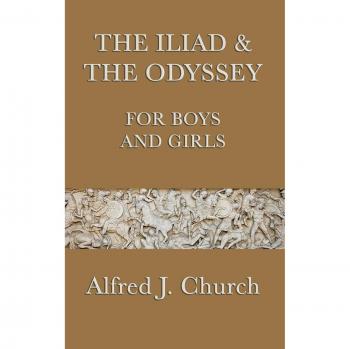 Church, Alfred J.: The Iliad & the Odyssey for Boys and Girls