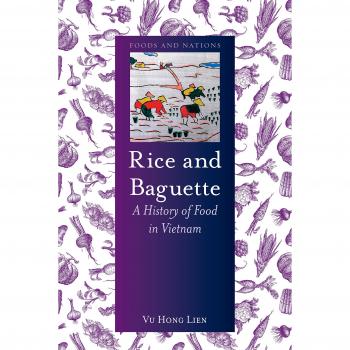 Rice and Baguette: A History of Vietnamese Food