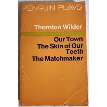 Our Town + The Matchmaker + The Skin of Our Teeth (3 x Penguin Plays & Screenplays)