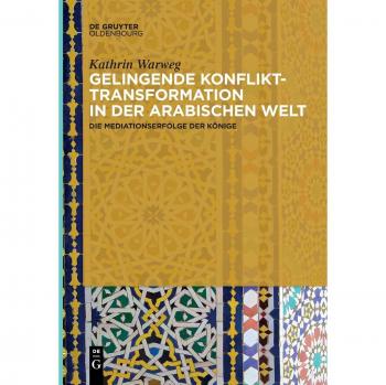 Gelingende Konflikttransformation in der arabischen Welt: Die Mediationserfolge der Könige