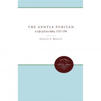 The Gentle Puritan: A Life of Ezra Stiles, 1727-1795