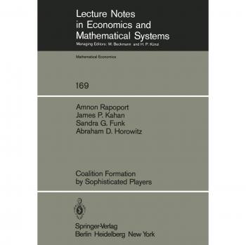Coalition Formation by Sophisticated Players (Lecture Notes in Economics and Mathematical Systems) (Lecture Notes in Economics and Mathematical Systems, 169, Band 169)