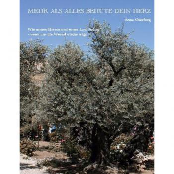 Mehr als alles behüte dein Herz: Wie unsere Herzen und unser Land heilen, wenn uns die Wurzel wieder trägt