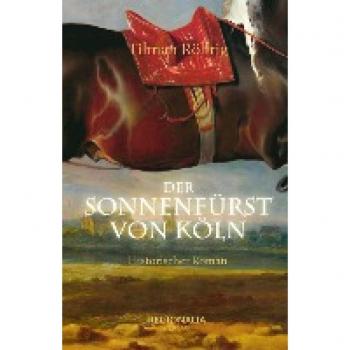 Tilman Röhrig Der Sonnenfürst Von Köln: Historischer Roman