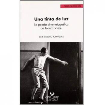 Una tinta de luz. La poesía cinematográfica de jean cocteau