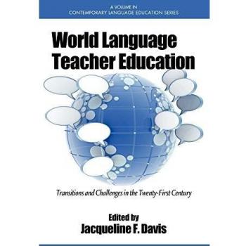 World Language Teacher Education: Transitions and Challenges in the 21st Century (He
