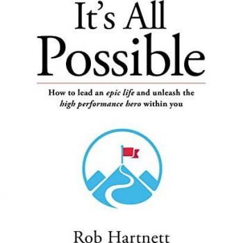 It's All Possible: How to lead an epic life and unleash the high performance hero within you