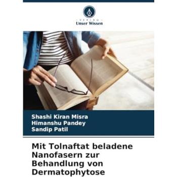 Kiran Misra, Shashi: Mit Tolnaftat beladene Nanofasern zur Behandlung von Dermatophytose