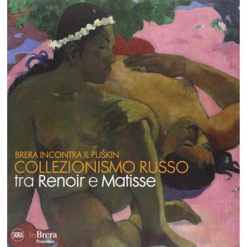 Brera incontra il Puskin. Collezionismo russo tra Renoir e Matisse. Ediz. illustrata