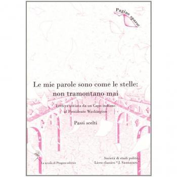 Le mie parole sono come le stelle. Non tramontano mai. Lettera inviata da un capo indiano al presidente Washington. Passi scelti