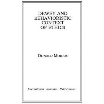 Dewey The Behavioristic Context of Ethics by Donald Morris