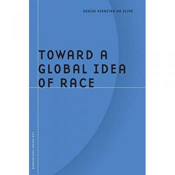Da Silva, Denise Ferreira: Toward a Global Idea of Race
