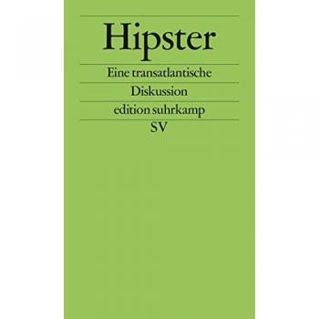 Mark Greif Hipster: Eine Transatlantische Diskussion (Edition Suhrkamp)
