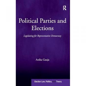 Political Parties and Elections: Legislating for Representative Democracy (Election Law, Politics, and Theory)