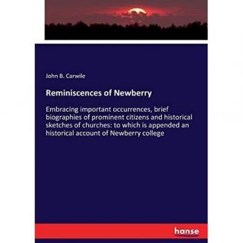 Reminiscences of Newberry: Embracing important occurrences, brief biographies of prominent citizens and historical sketches of churches: to which is appended an historical account of Newberry college