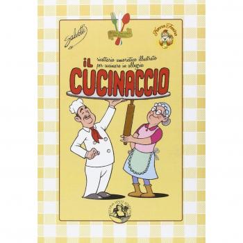 Il cucinaccio. Ricettario umoristico illustrato per cucinare in allegria