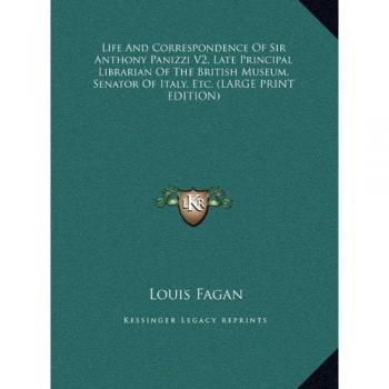 Life And Correspondence Of Sir Anthony Panizzi V2, Late Principal Librarian Of The British Museum, Senator Of Italy, Etc.