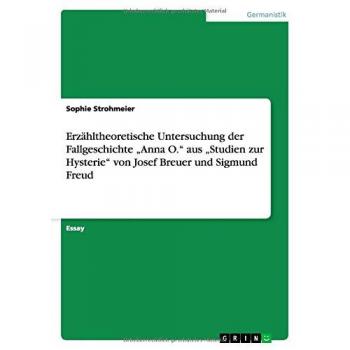 Erzähltheoretische Untersuchung der Fallgeschichte Anna O.  aus Studien zur Hysterie von Josef Breuer und Sigmund Freud