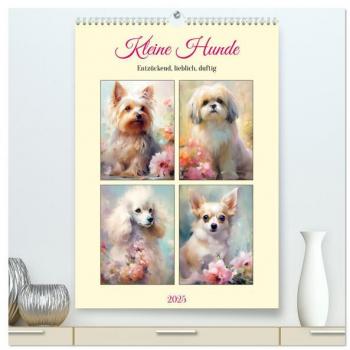 Kleine Hunde. Entzückend lieblich duftig (hochwertiger Premium Wandkalender 2025 DIN A2 hoch) Kunstdruck in Hochglanz
