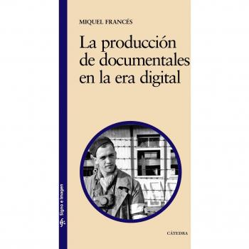 La producción de documentales en la era digital: Modalidades, historia y multidifusión (Tapa blanda).