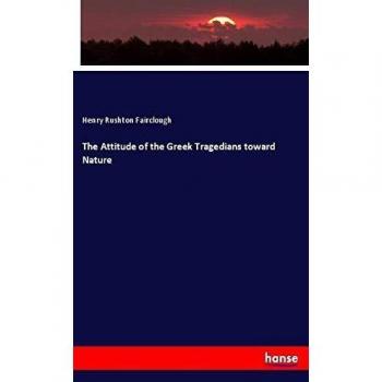 The Attitude of the Greek Tragedians toward Nature