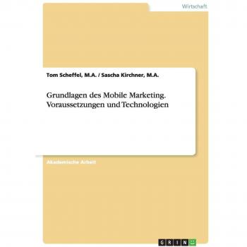 Grundlagen des Mobile Marketing. Voraussetzungen und Technologien