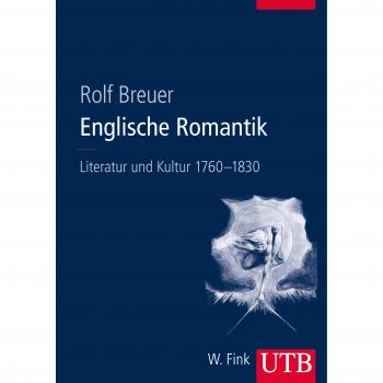 Englische Romantik: Literatur und Kultur 1760