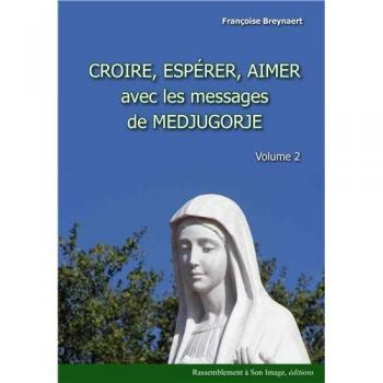Croire, espérer, aimer avec les messages de Medjugorje : Tome 2: Volume 2