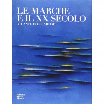 Le Marche e il XX secolo. Atlante degli artisti