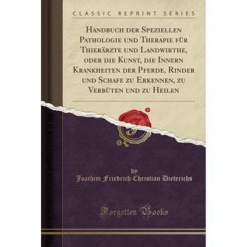 Handbuch der Speziellen Pathologie und Therapie für Thierärzte und Landwirthe, oder die Kunst, die Innern Krankheiten der Pferde, Rinder und Schafe zu ... zu Verbüten und zu Heilen
