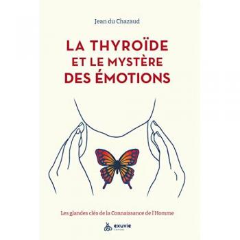 La Thyroïde et les mystère des émotions: Les glandes clés de la connaissance de l'homme