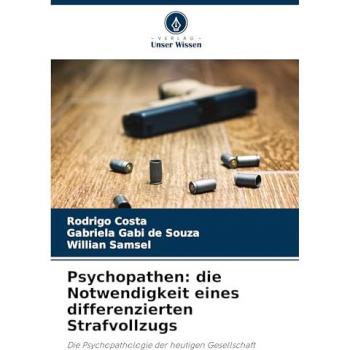 Psychopathen: die Notwendigkeit eines differenzierten Strafvollzugs