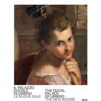 Palazzo Ducale di Urbino. Le nuove sale-The Ducal Palace of Urbin...