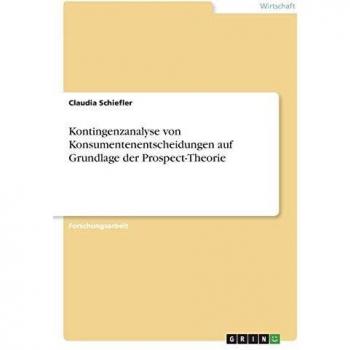 Schiefler, Claudia: Kontingenzanalyse von Konsumentenentscheidungen auf Grundlage der Prospect-Theorie