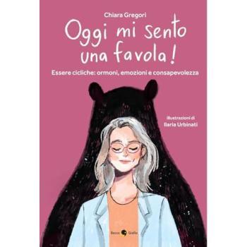 Oggi mi sento una favola! Essere cicliche: ormoni, emozioni e con...