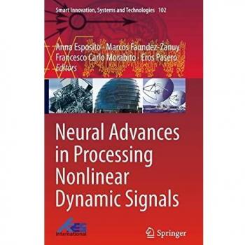 Neural Advances in Processing Nonlinear Dynamic Signals (Smart Innovation, Systems and Technologies, 102, Band 102)