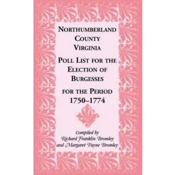 Northumberland County Virginia Poll List for the Election of Burgesses for the Period 1750-1774