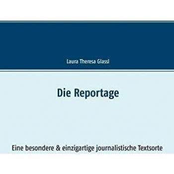 Die Reportage: Eine besondere & einzigartige journalistische Textsorte