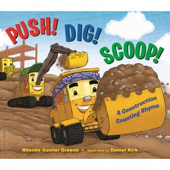 Push Dig Scoop A Construction Counting Rhyme by Rhonda Gowler Greene & Illustrated by Daniel Kirk