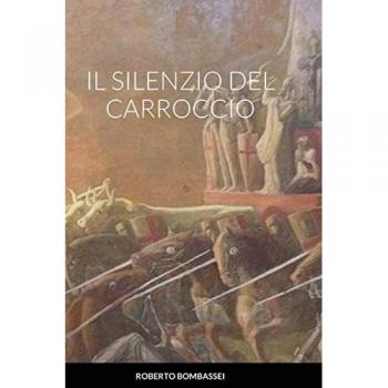 Bombassei, Roberto: IL SILENZIO DEL CARROCCIO