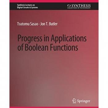 Progress in Applications of Boolean Functions (Synthesis Lectures on Digital Circuits & Systems)