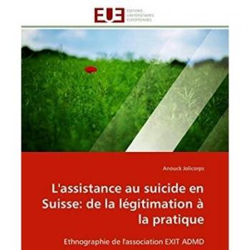 L'assistance au suicide en Suisse: de la légitimation à la pratique: Ethnographie de l'association EXIT ADMD