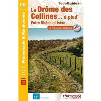 La Drôme des collines... à pied: Entre Rhône et Isère. 36 promenades & randonnées