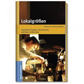 Thomas Anlauf Lokalgrößen: Legendäre Kneipen, Restaurants Und Bars In München