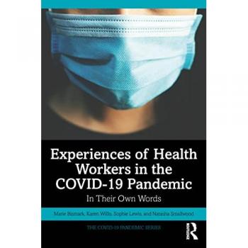 Experiences of Health Workers in the COVID-19 Pandemic: In Their Own Words (The Covid-19 Pandemic Series)