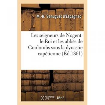 Les seigneurs de Nogent-le-Roi et les abbés de Coulombs sous la dynastie capétienne
