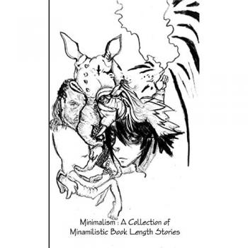 Minimalism: A Collection of Minamilistic Book Length Stories